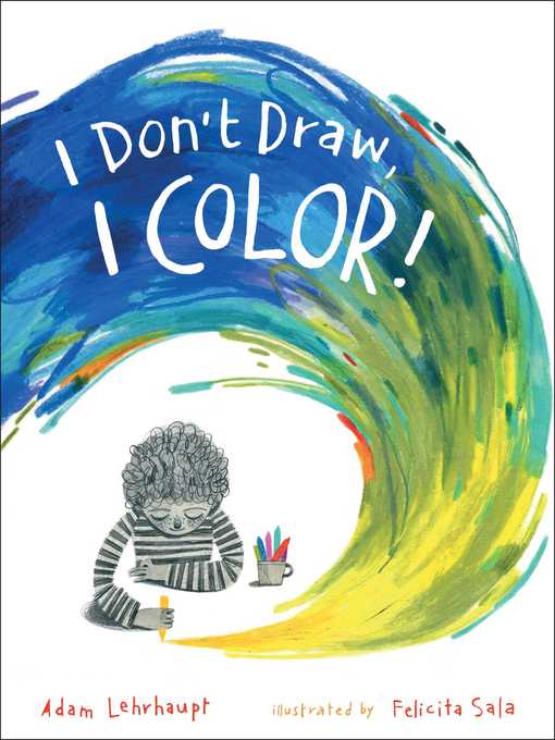 Title details for I Don't Draw, I Color! by Adam Lehrhaupt - Available